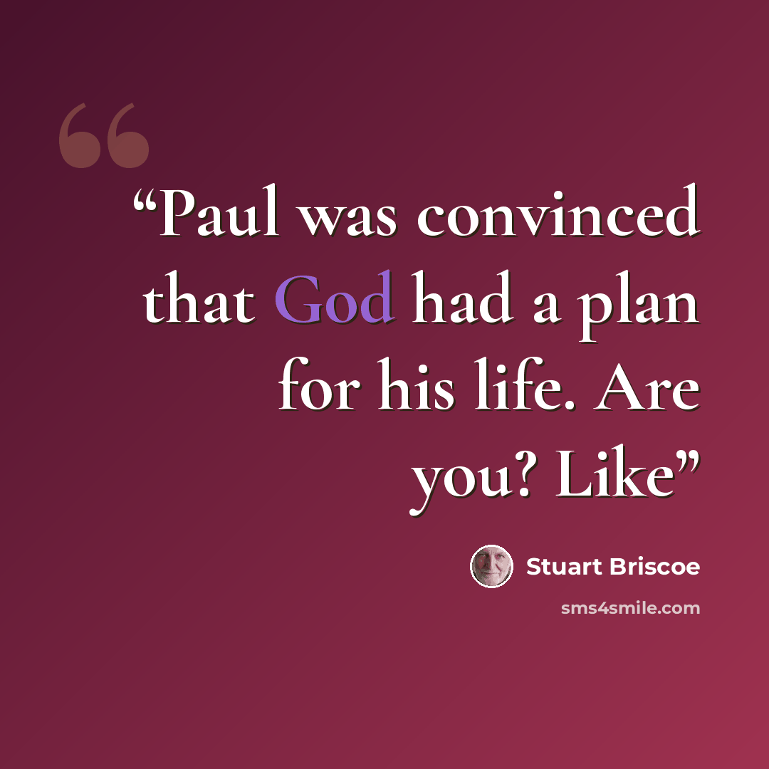 “Paul was convinced that God had a plan for his life. Are you? Like” quote by Stuart Briscoe