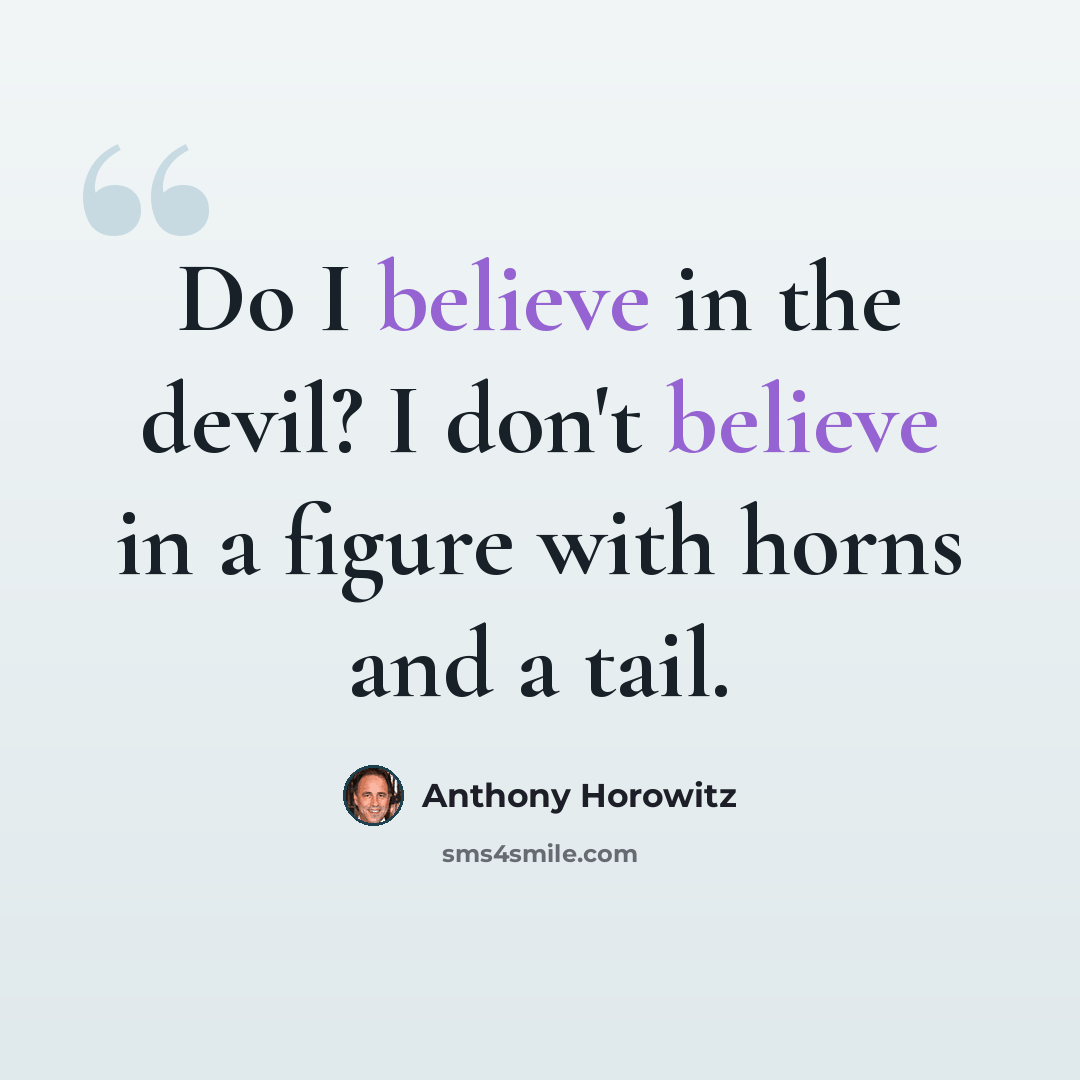 “Do I believe in the devil? I don't believe in a figure with horns and a tail.” quote by Anthony Horowitz