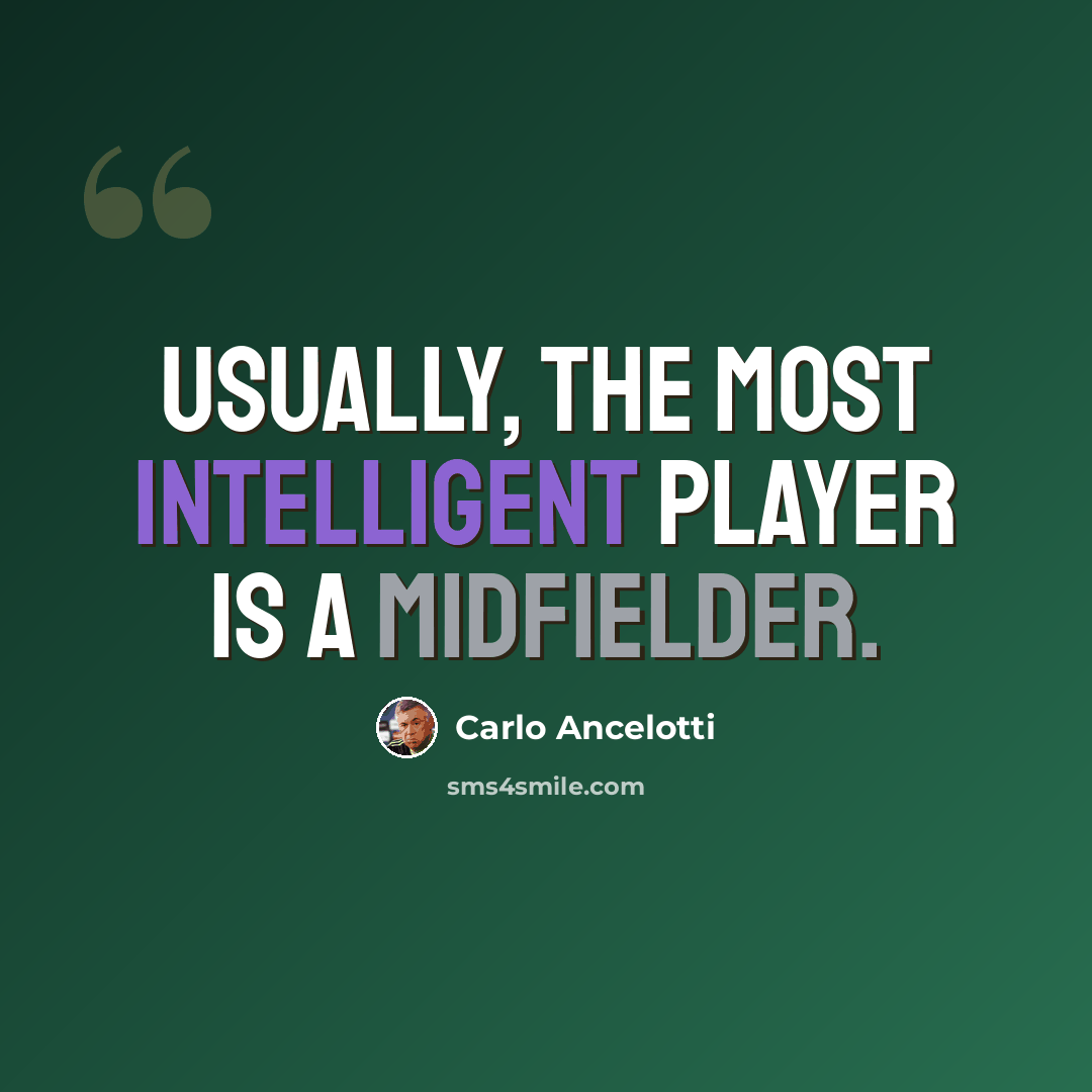 “Usually, the most intelligent player is a midfielder.” quote by Carlo Ancelotti