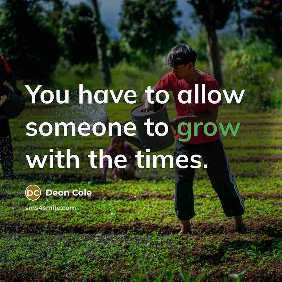 “You have to allow someone to grow with the times.” quote by Deon Cole