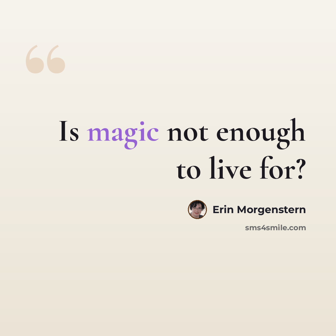 “Is magic not enough to live for?” quote by Erin Morgenstern
