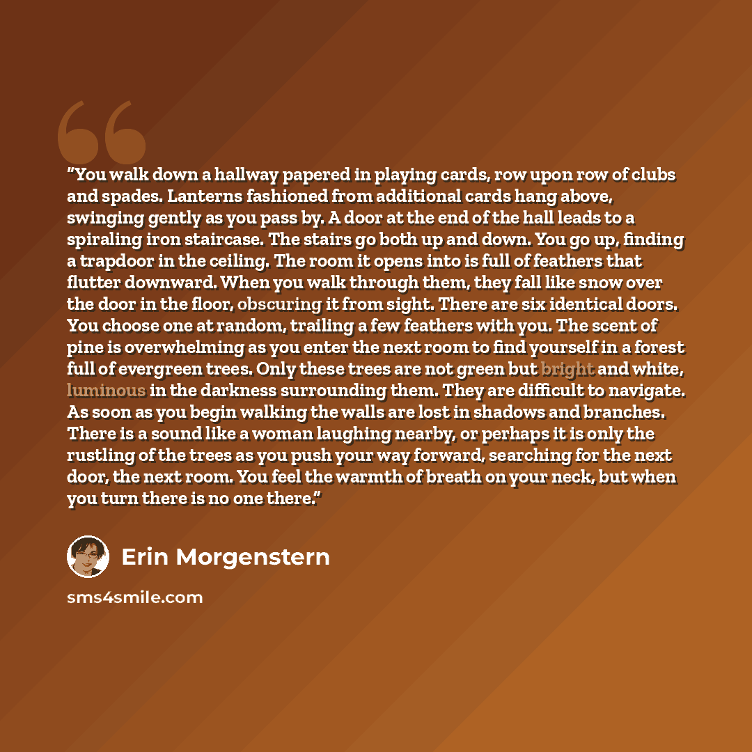 “You walk down a hallway papered in playing cards, row upon row of clubs and spades. Lanterns fashioned from additional cards hang above, swinging gently as you pass by. A door at the end of the hall leads to a spiraling iron staircase. The stairs go both up and down. You go up, finding a trapdoor…” quote by Erin Morgenstern