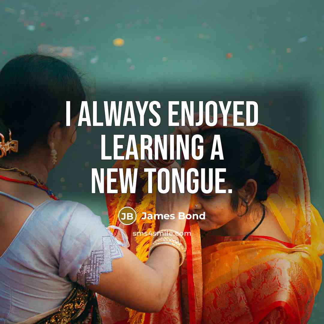 “I always enjoyed learning a new tongue.” quote by James Bond
