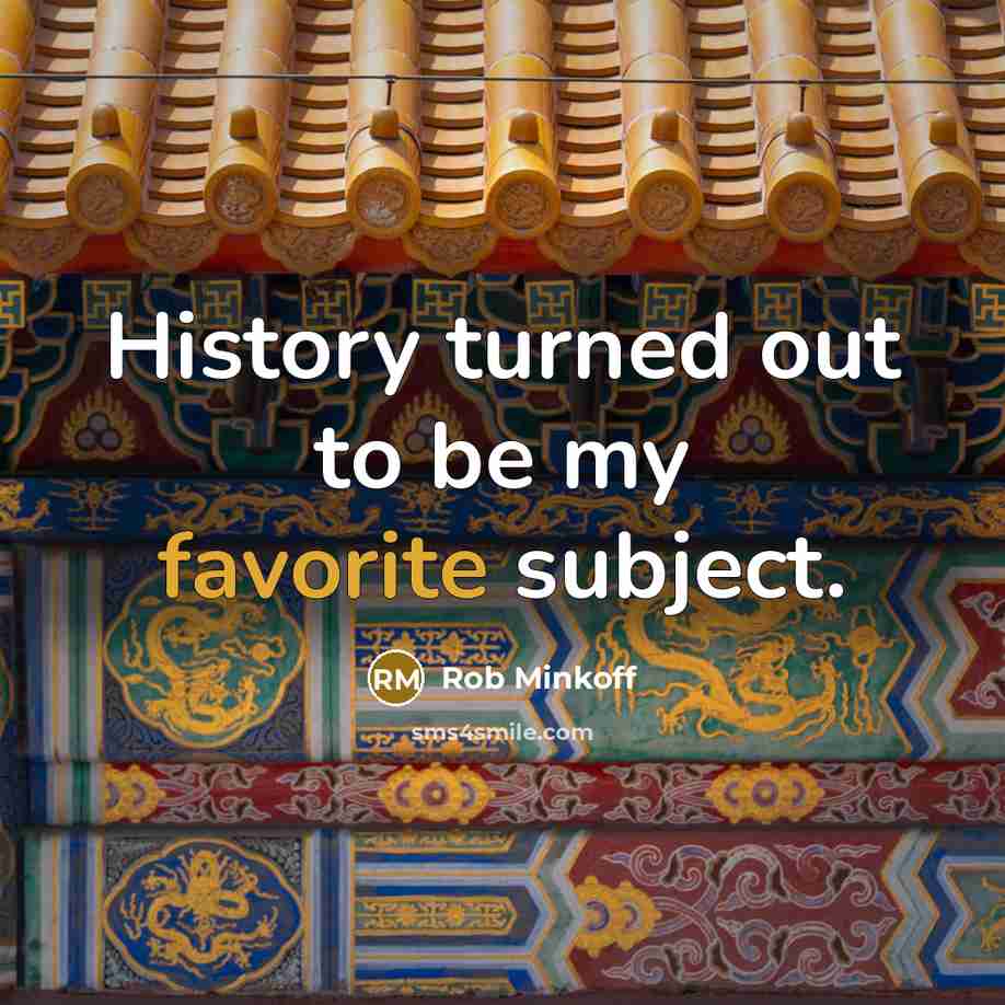 “History turned out to be my favorite subject.” quote by Rob Minkoff