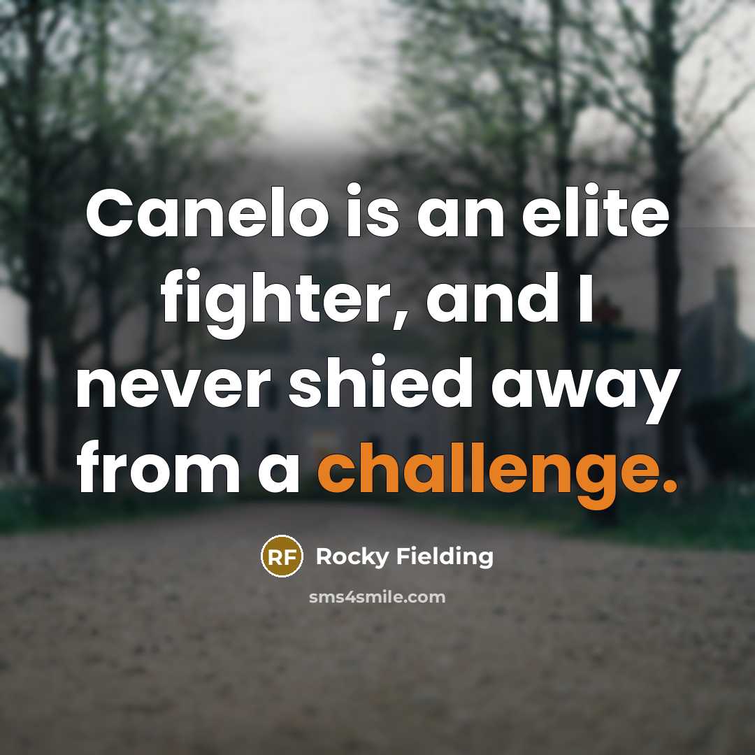 “Canelo is an elite fighter, and I never shied away from a challenge.” quote by Rocky Fielding
