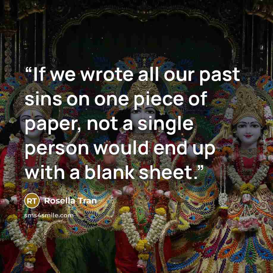 “If we wrote all our past sins on one piece of paper, not a single person would end up with a blank sheet.” quote by Rosella Tran