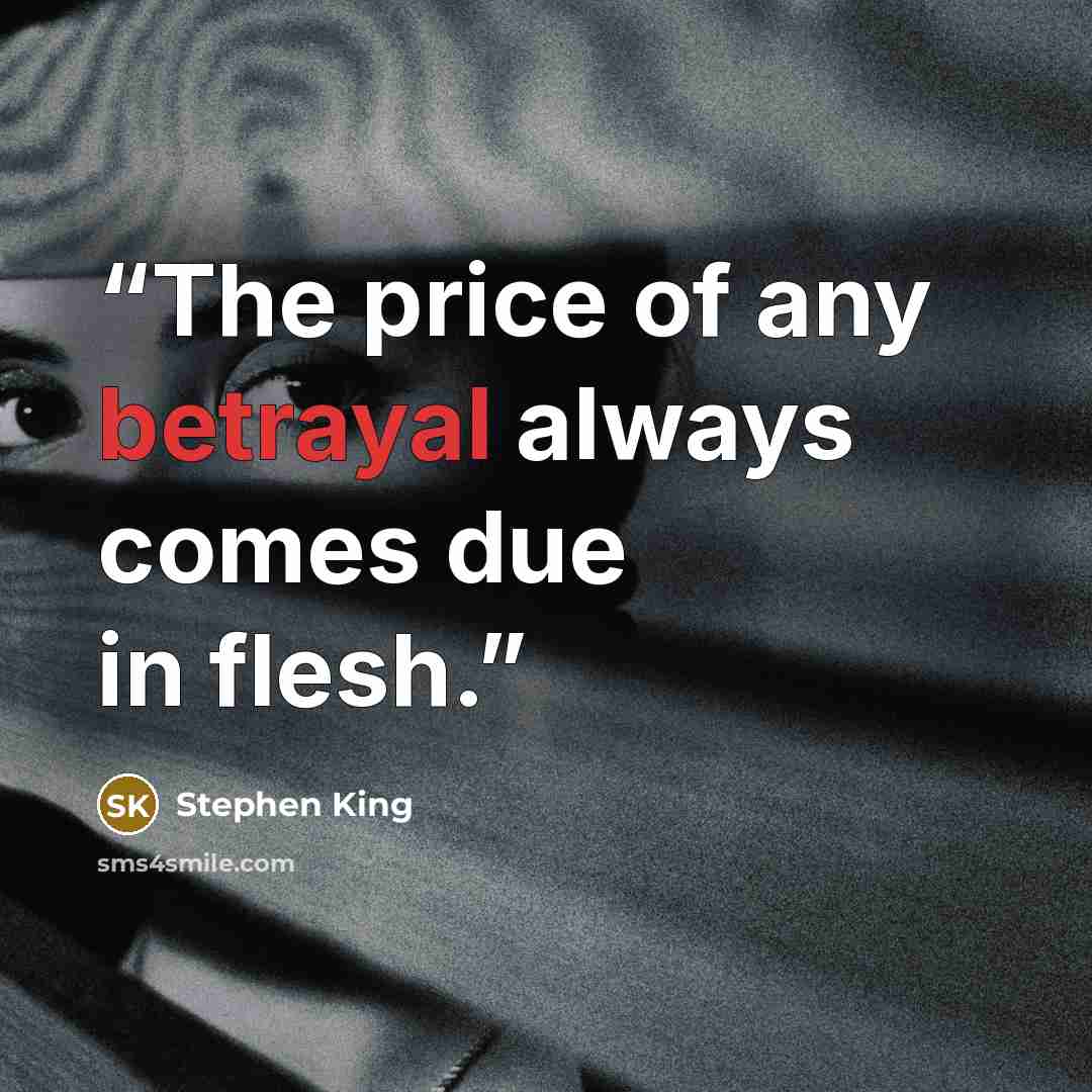 “The price of any betrayal always comes due in flesh.” quote by Stephen King
