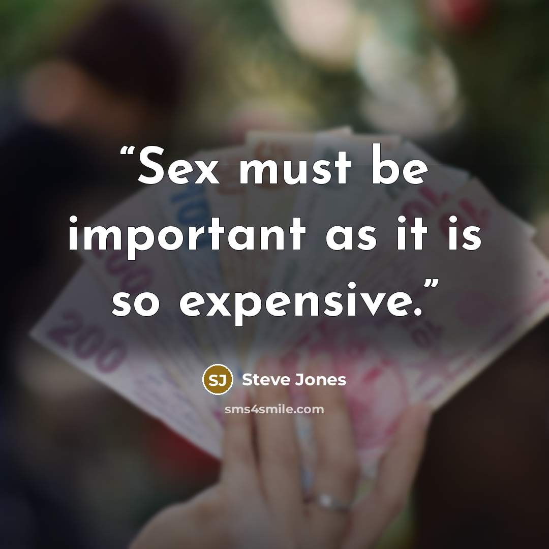 “Sex must be important as it is so expensive.” quote by Steve Jones