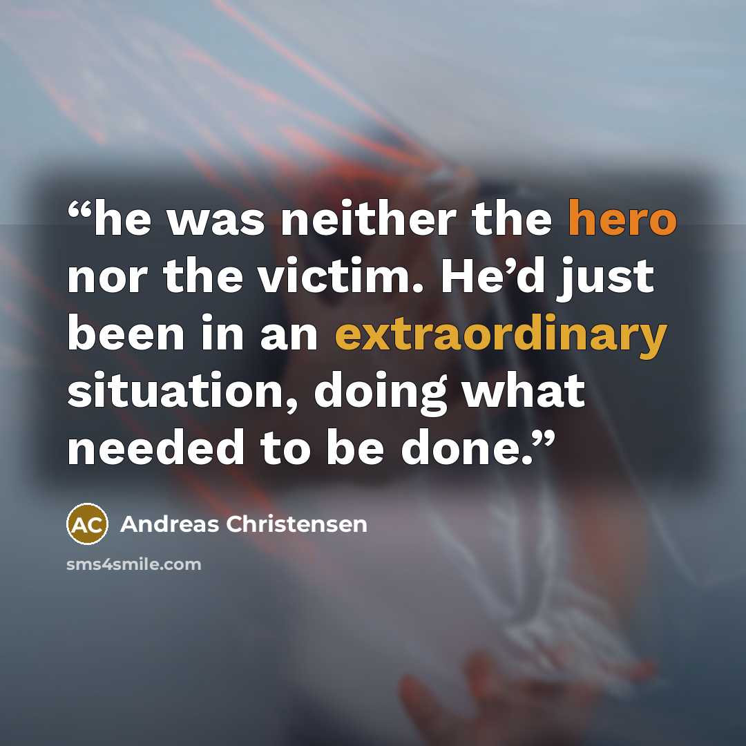 “he was neither the hero nor the victim. He’d just been in an extraordinary situation, doing what needed to be done.” quote by Andreas Christensen