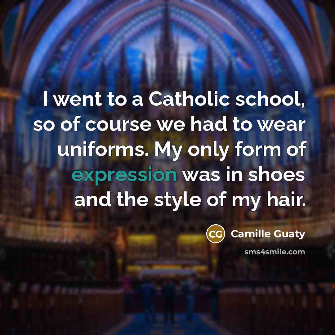 “I went to a Catholic school, so of course we had to wear uniforms. My only form of expression was in shoes and the style of my hair.” quote by Camille Guaty