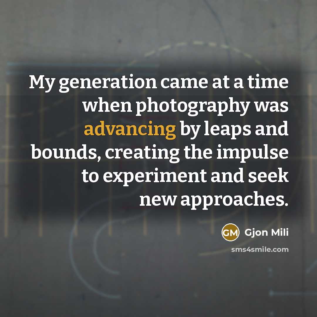 “My generation came at a time when photography was advancing by leaps and bounds, creating the impulse to experiment and seek new approaches.” quote by Gjon Mili
