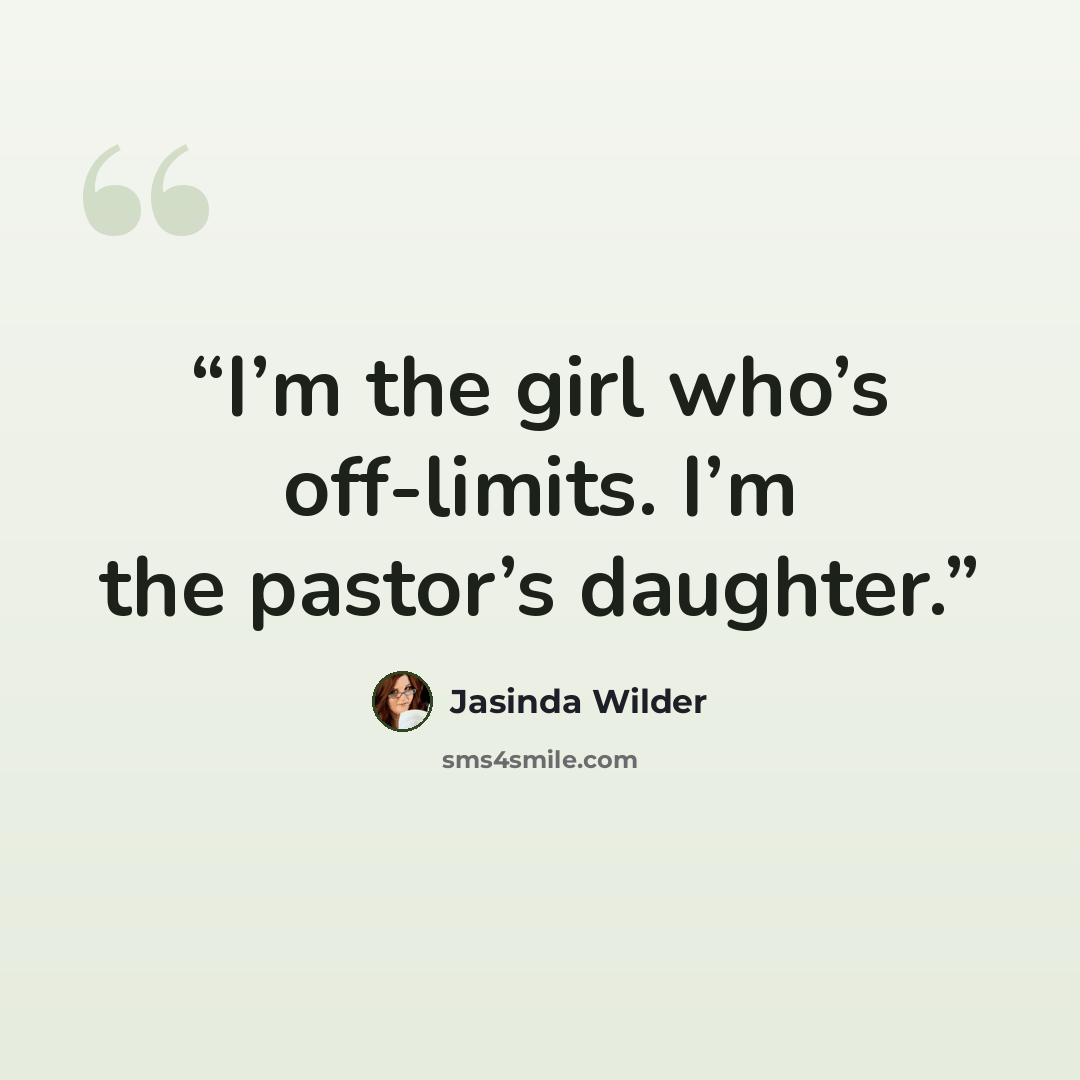 “I’m the girl who’s off-limits. I’m the pastor’s daughter.” quote by Jasinda Wilder