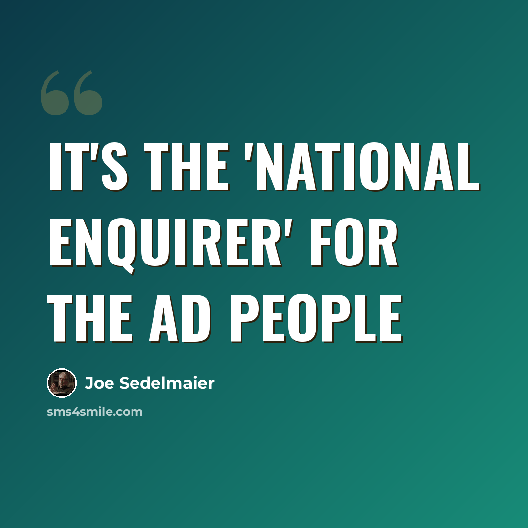 “It's the 'National Enquirer' for the ad people” quote by Joe Sedelmaier