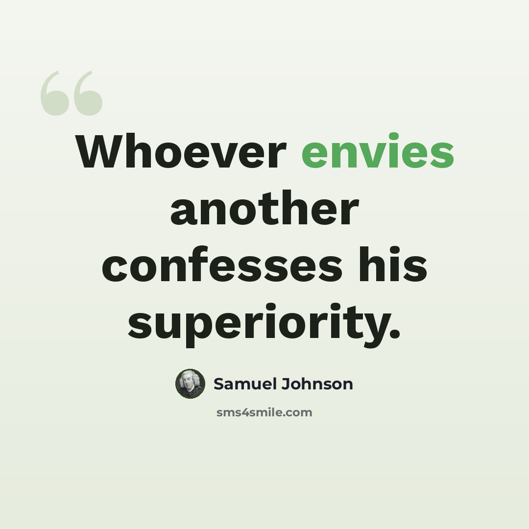 “Whoever envies another confesses his superiority.” quote by Samuel Johnson