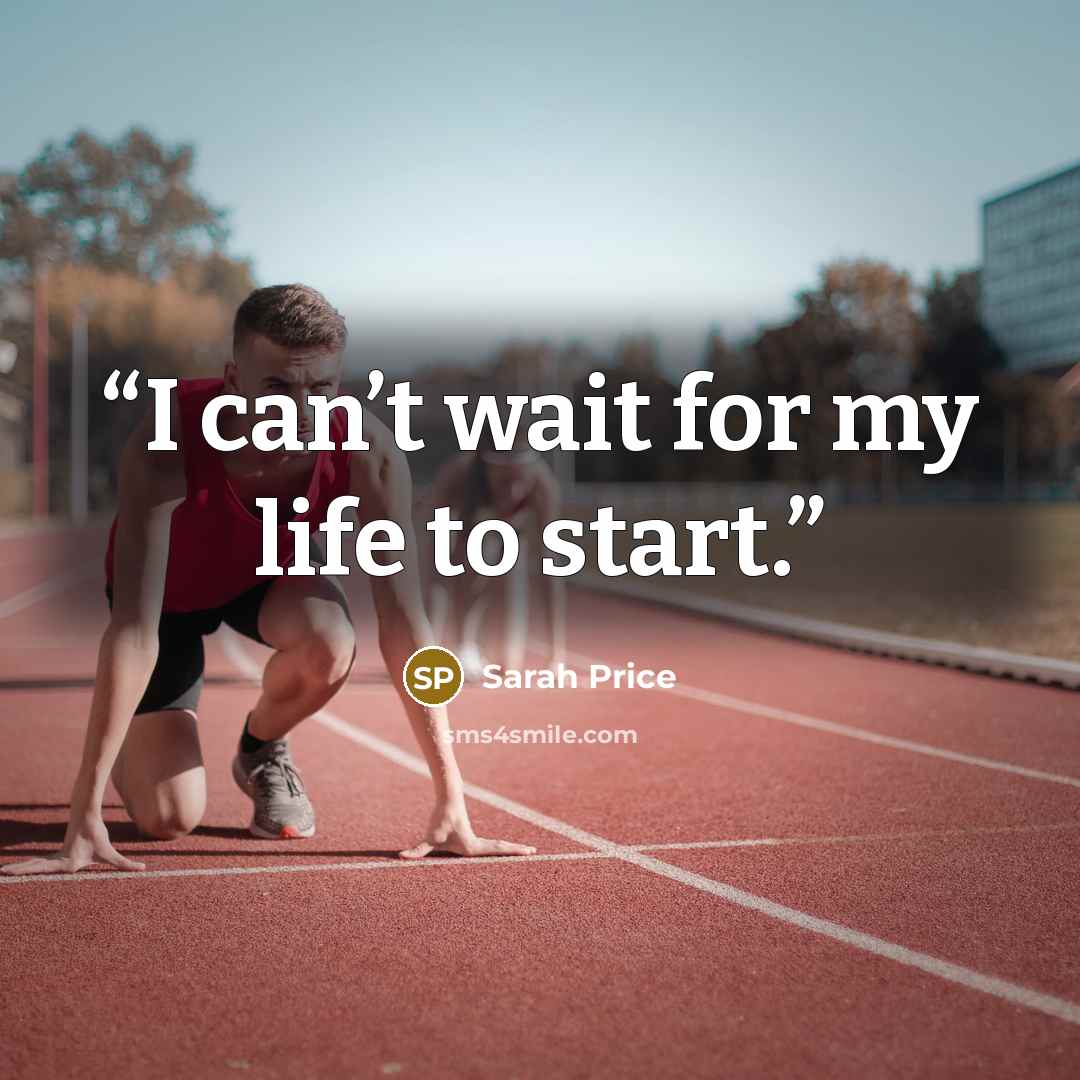 “I can’t wait for my life to start.” quote by Sarah Price