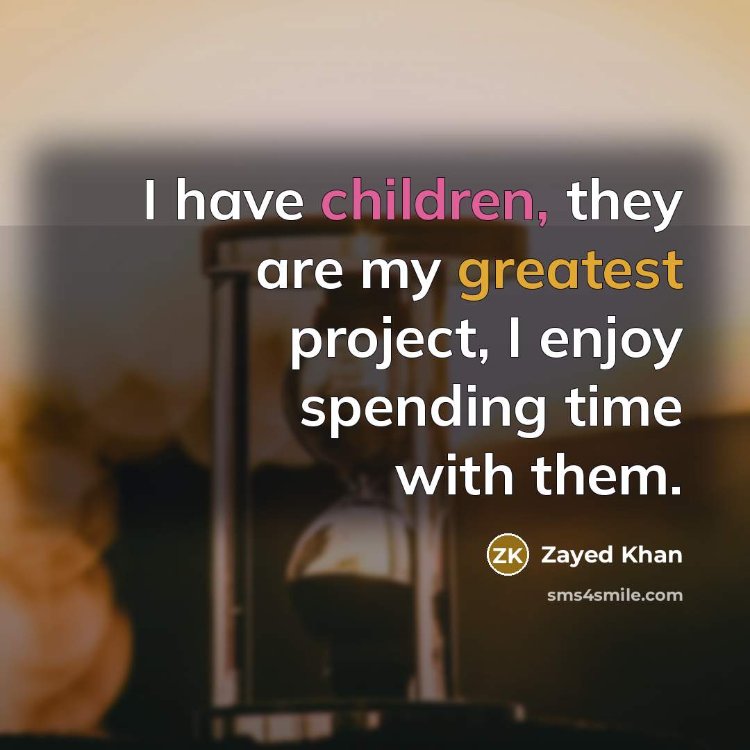“I have children, they are my greatest project, I enjoy spending time with them.” quote by Zayed Khan
