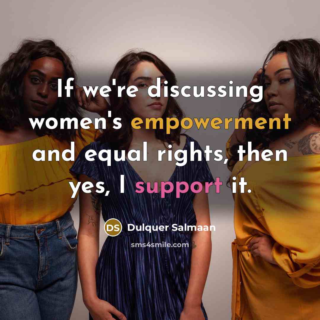 “If we're discussing women's empowerment and equal rights, then yes, I support it.” quote by Dulquer Salmaan