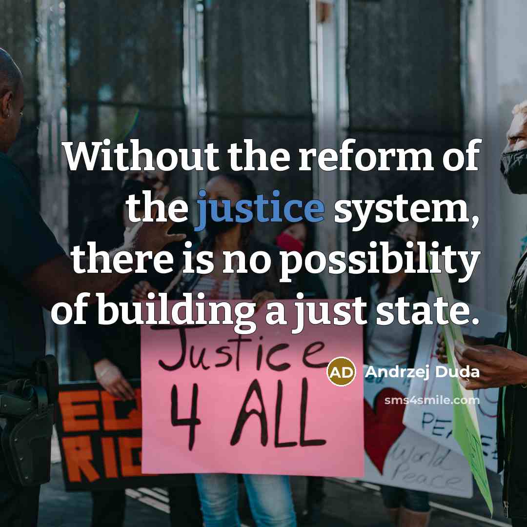 “Without the reform of the justice system, there is no possibility of building a just state.” quote by Andrzej Duda