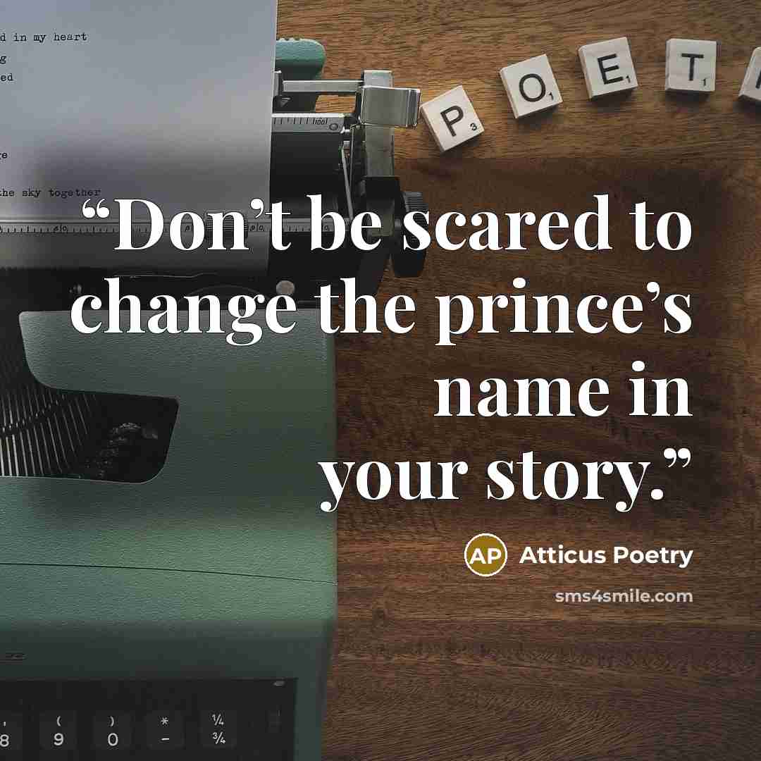 “Don’t be scared to change the prince’s name in your story.” quote by Atticus Poetry