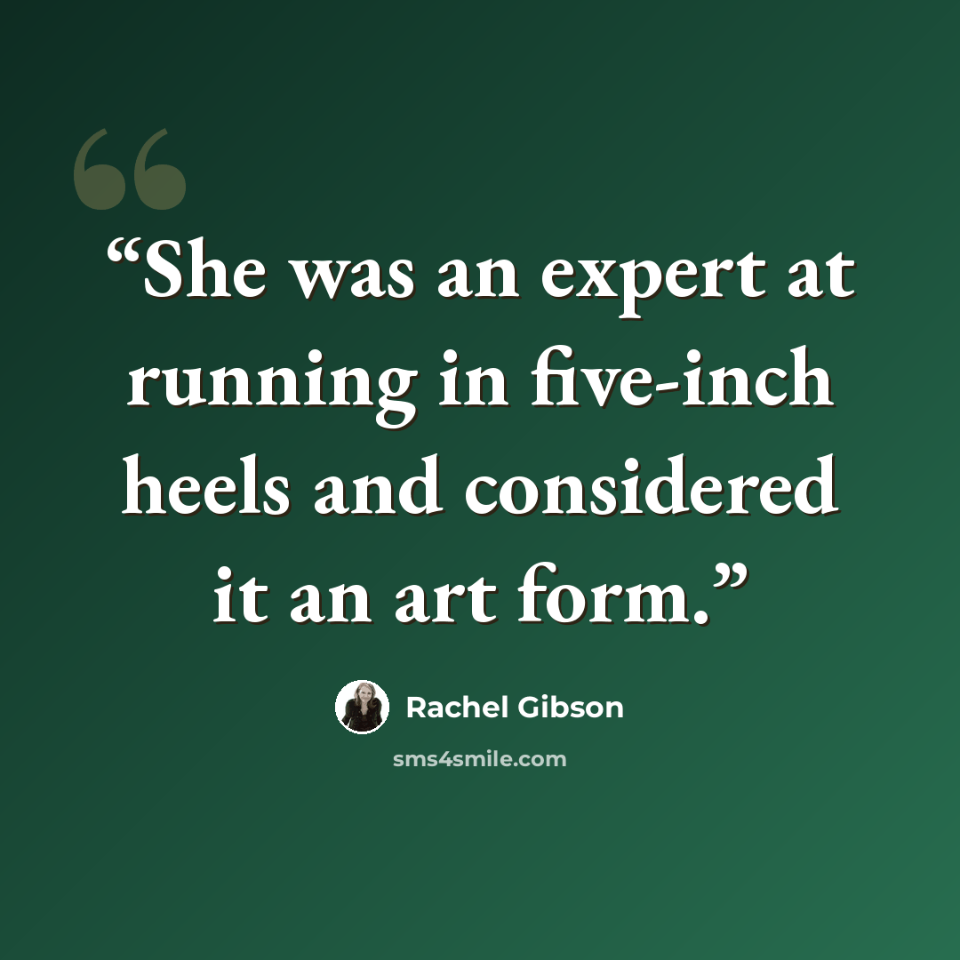 “She was an expert at running in five-inch heels and considered it an art form.” quote by Rachel Gibson
