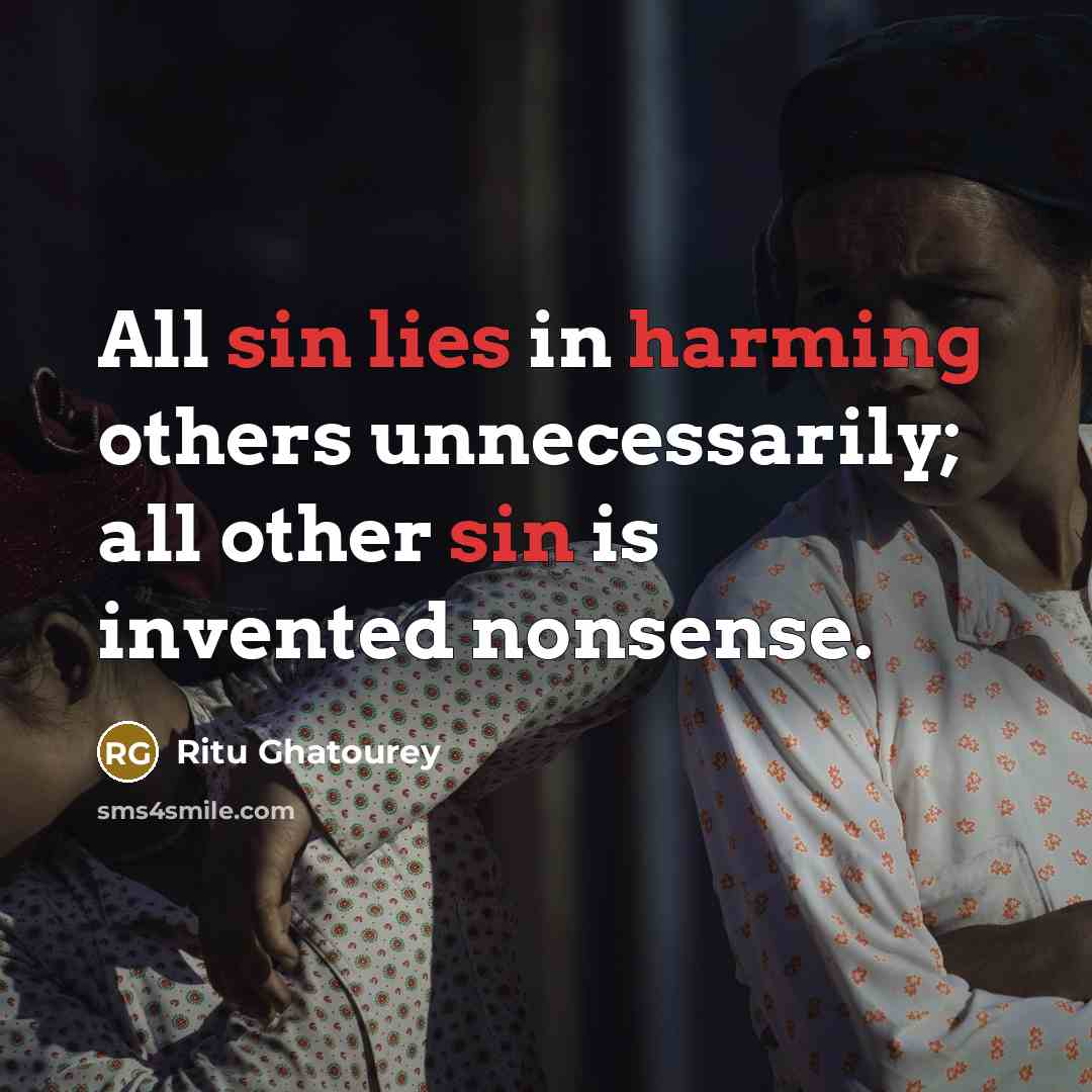 “All sin lies in harming others unnecessarily; all other sin is invented nonsense.” quote by Ritu Ghatourey