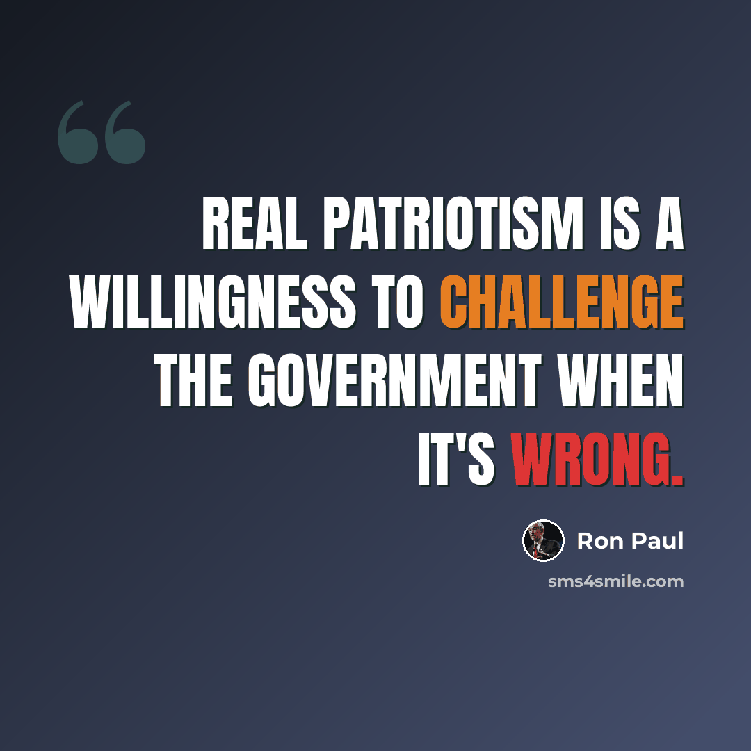 “Real patriotism is a willingness to challenge the government when it's wrong.” quote by Ron Paul