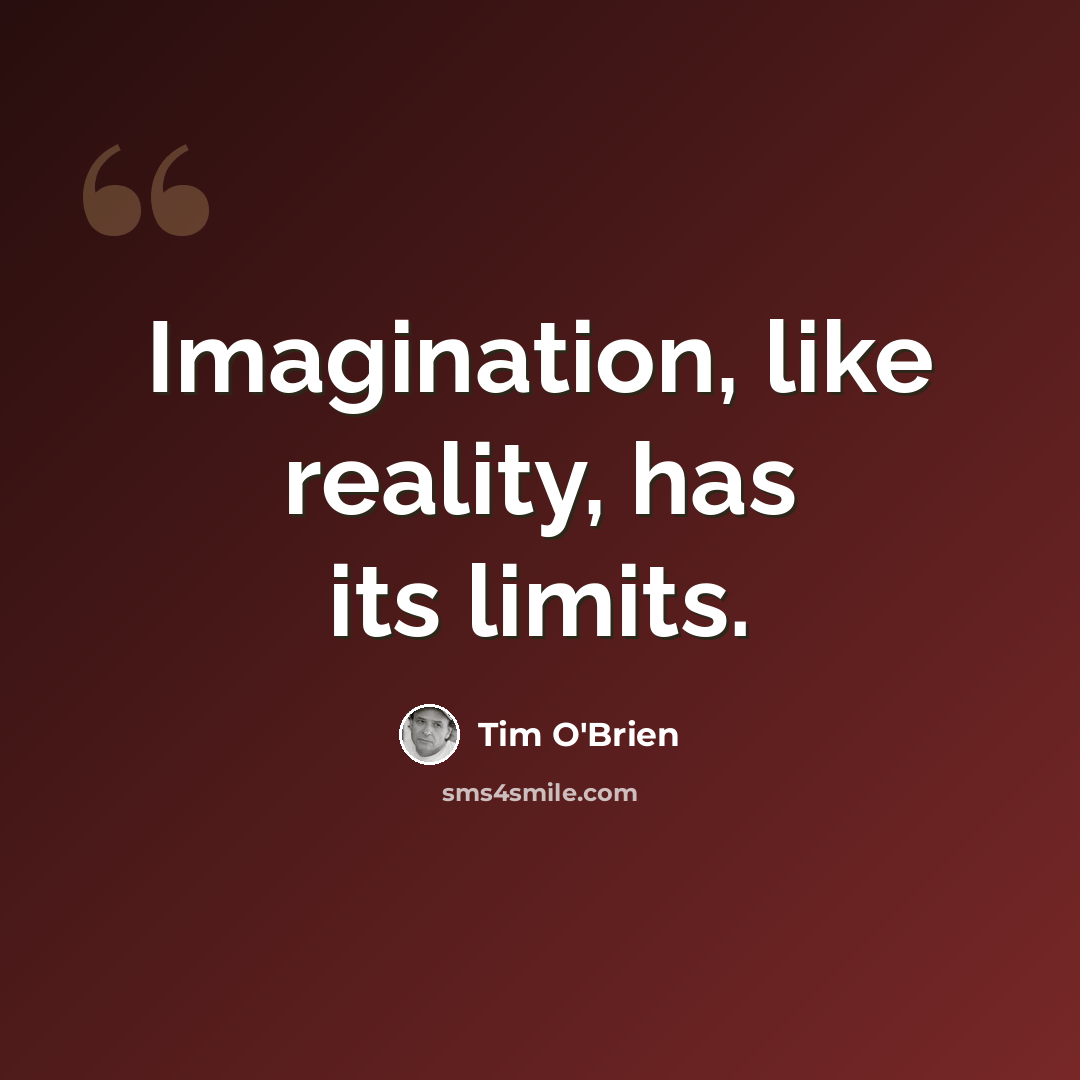 “Imagination, like reality, has its limits.” quote by Tim O'Brien