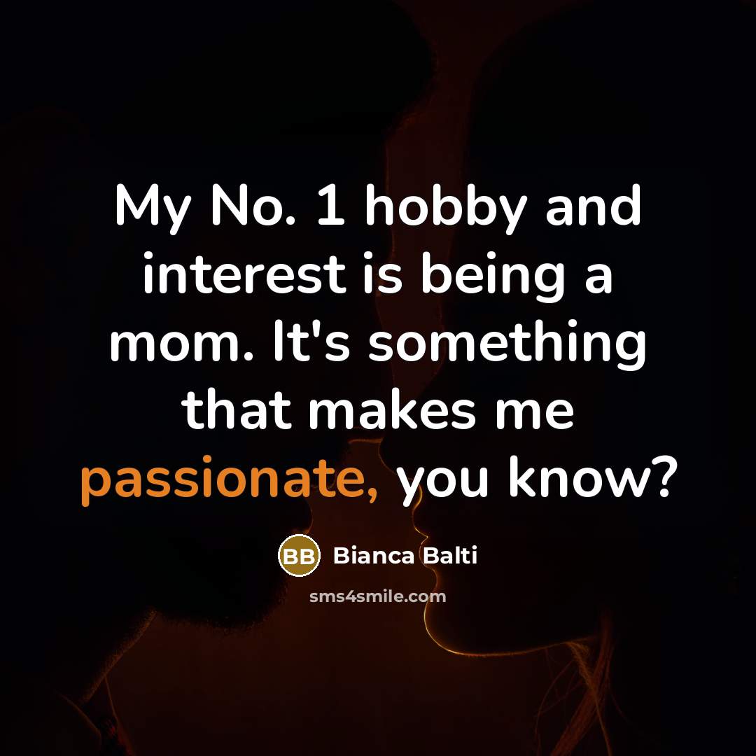 “My No. 1 hobby and interest is being a mom. It's something that makes me passionate, you know?” quote by Bianca Balti