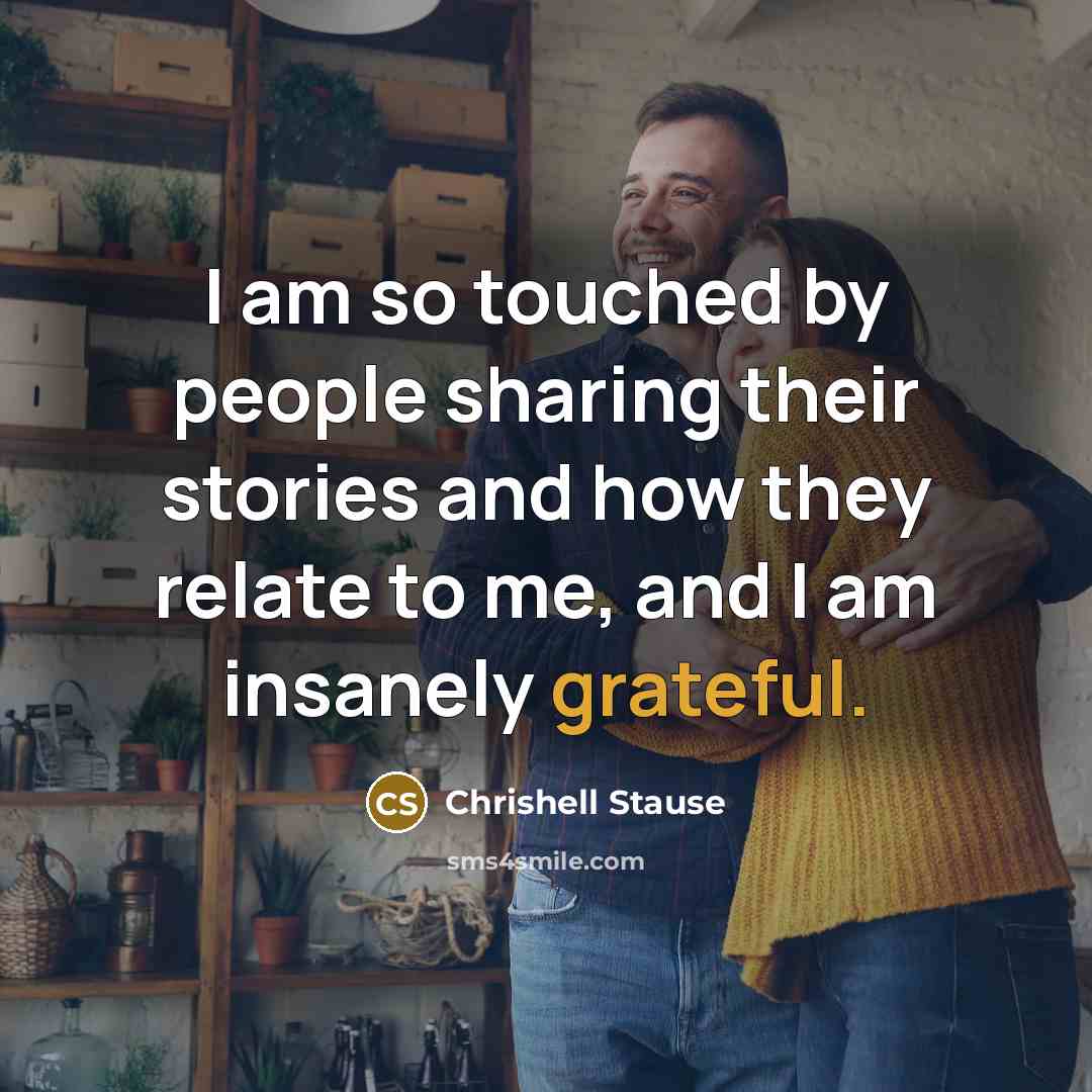 “I am so touched by people sharing their stories and how they relate to me, and I am insanely grateful.” quote by Chrishell Stause
