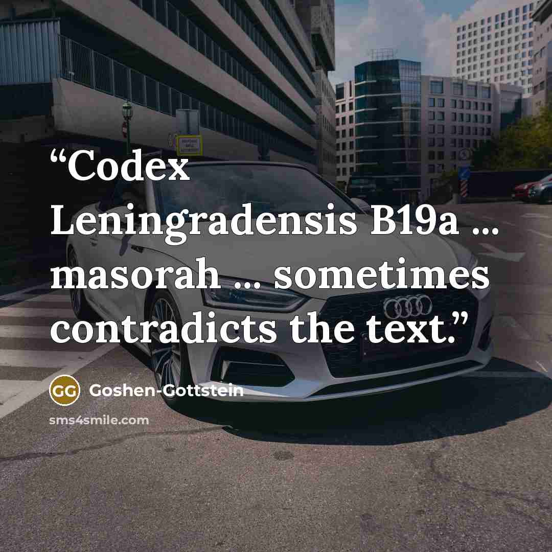 “Codex Leningradensis B19a ... masorah ... sometimes contradicts the text.” quote by Goshen-Gottstein