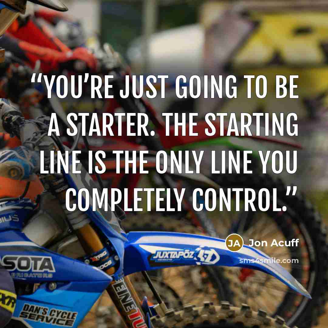 “You’re just going to be a Starter. The starting line is the only line you completely control.” quote by Jon Acuff