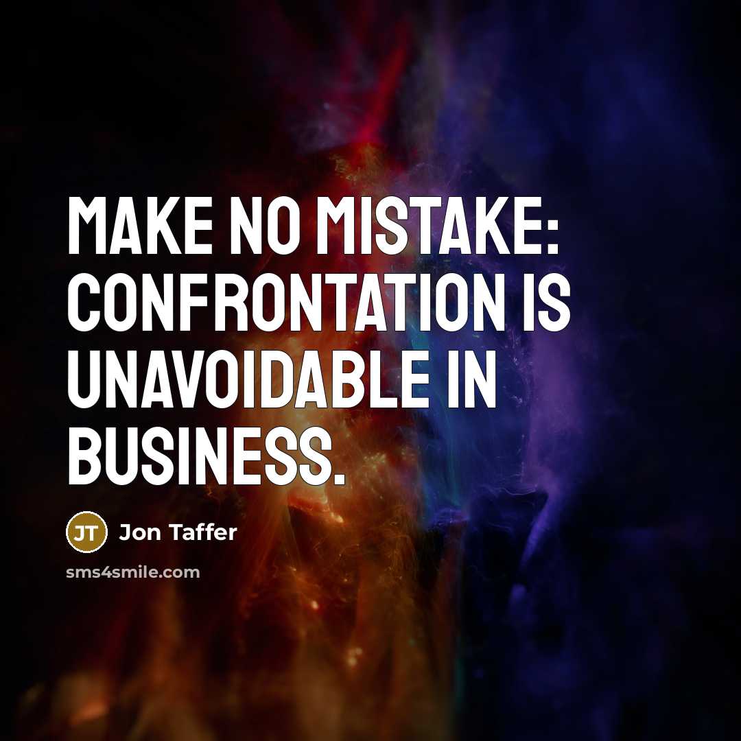 “Make no mistake: confrontation is unavoidable in business.” quote by Jon Taffer