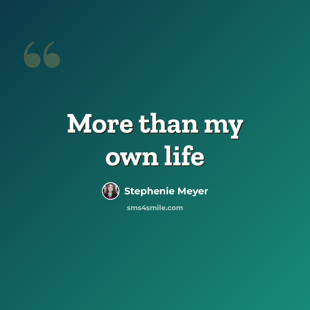 “More than my own life” quote by Stephenie Meyer