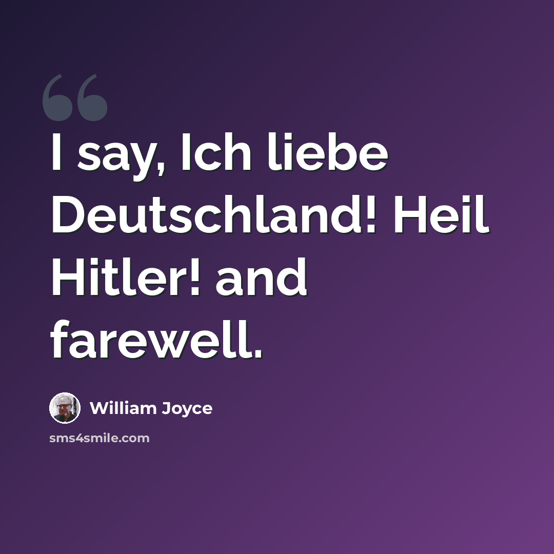 “I say, Ich liebe Deutschland! Heil Hitler! and farewell.” quote by William Joyce