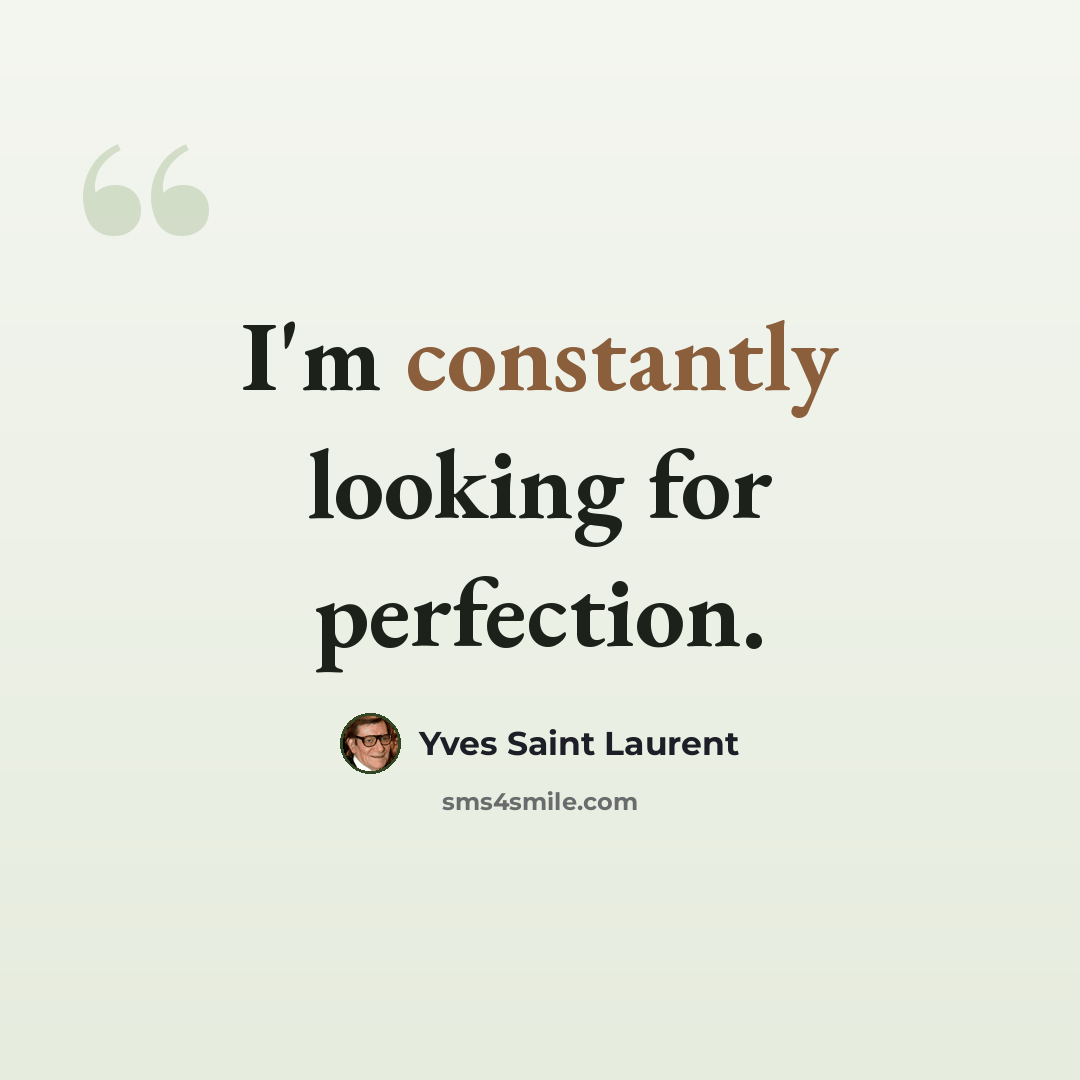 “I'm constantly looking for perfection.” quote by Yves Saint Laurent