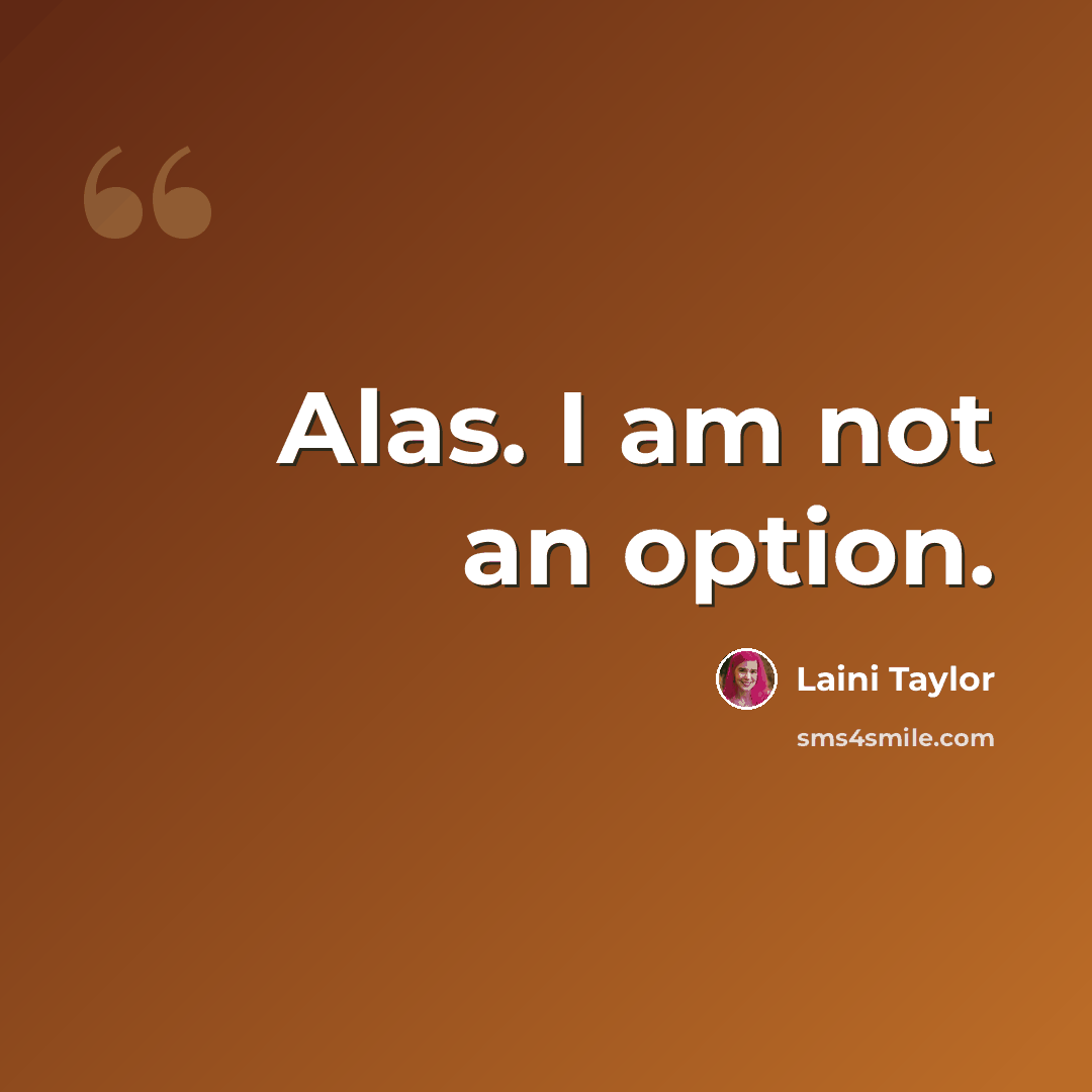 “Alas. I am not an option.” quote by Laini Taylor