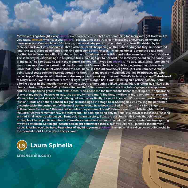 “Seven years ago tonight, every dream I ever had came true. That's not something too many men get to claim. I'm very lucky, blessed, whichever you believe. Probably a lot of both. Tonight marks the anniversary of my debut performance at Ceasars Palace." On his cue, the crowd whipped into…” quote by Laura Spinella