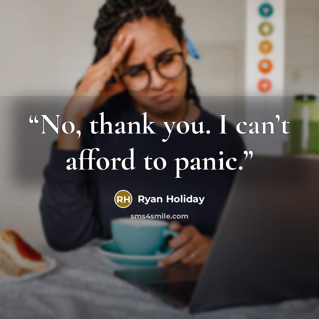 “No, thank you. I can’t afford to panic.” quote by Ryan Holiday