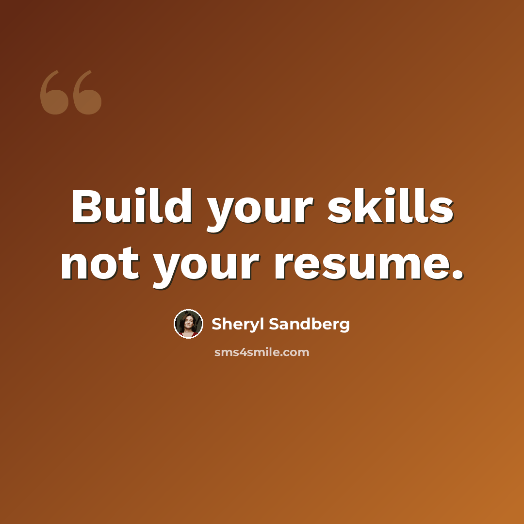 “Build your skills not your resume.” quote by Sheryl Sandberg