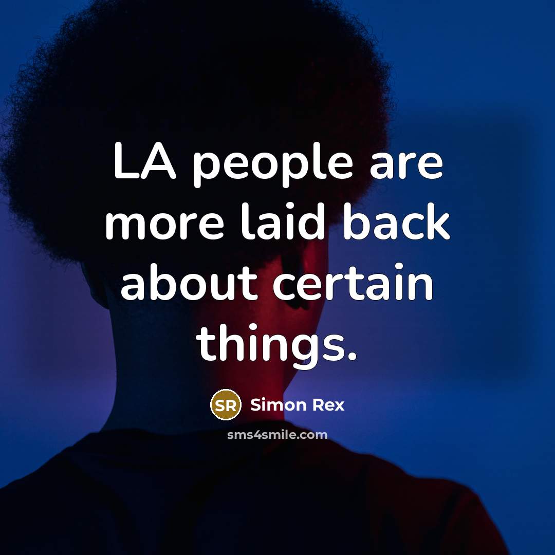 “LA people are more laid back about certain things.” quote by Simon Rex