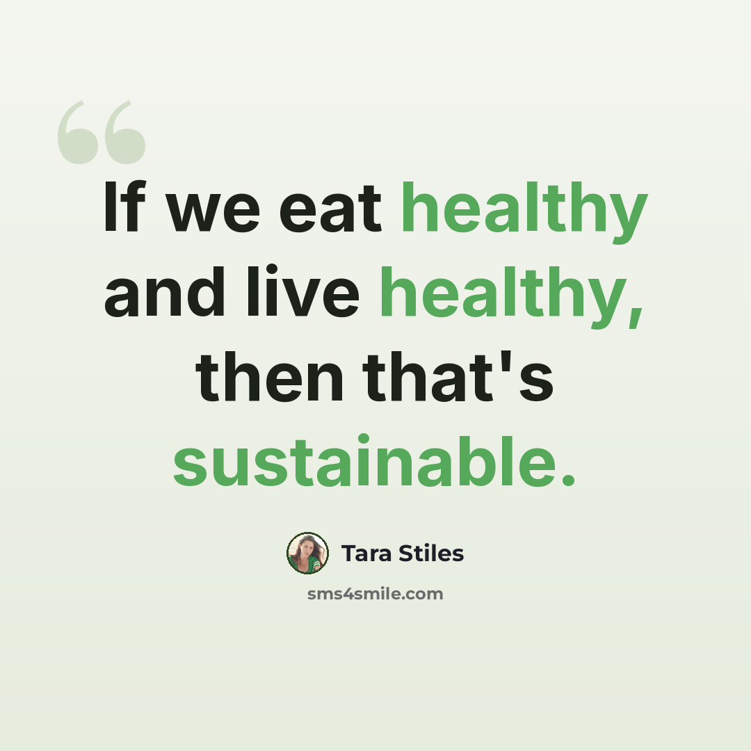 “If we eat healthy and live healthy, then that's sustainable.” quote by Tara Stiles