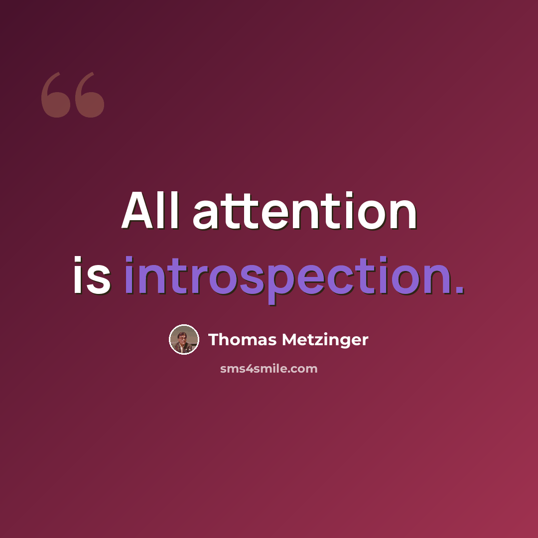 “All attention is introspection.” quote by Thomas Metzinger