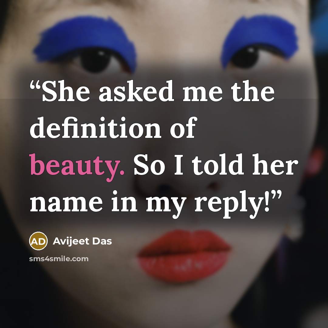 “She asked me the definition of beauty. So I told her name in my reply!” quote by Avijeet Das