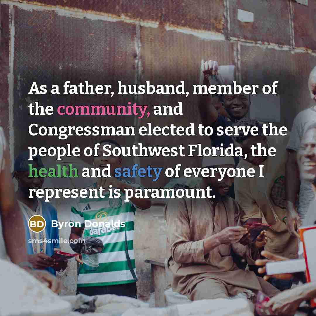 “As a father, husband, member of the community, and Congressman elected to serve the people of Southwest Florida, the health and safety of everyone I represent is paramount.” quote by Byron Donalds