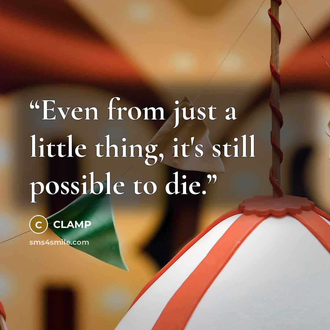 “Even from just a little thing, it's still possible to die.” quote by CLAMP
