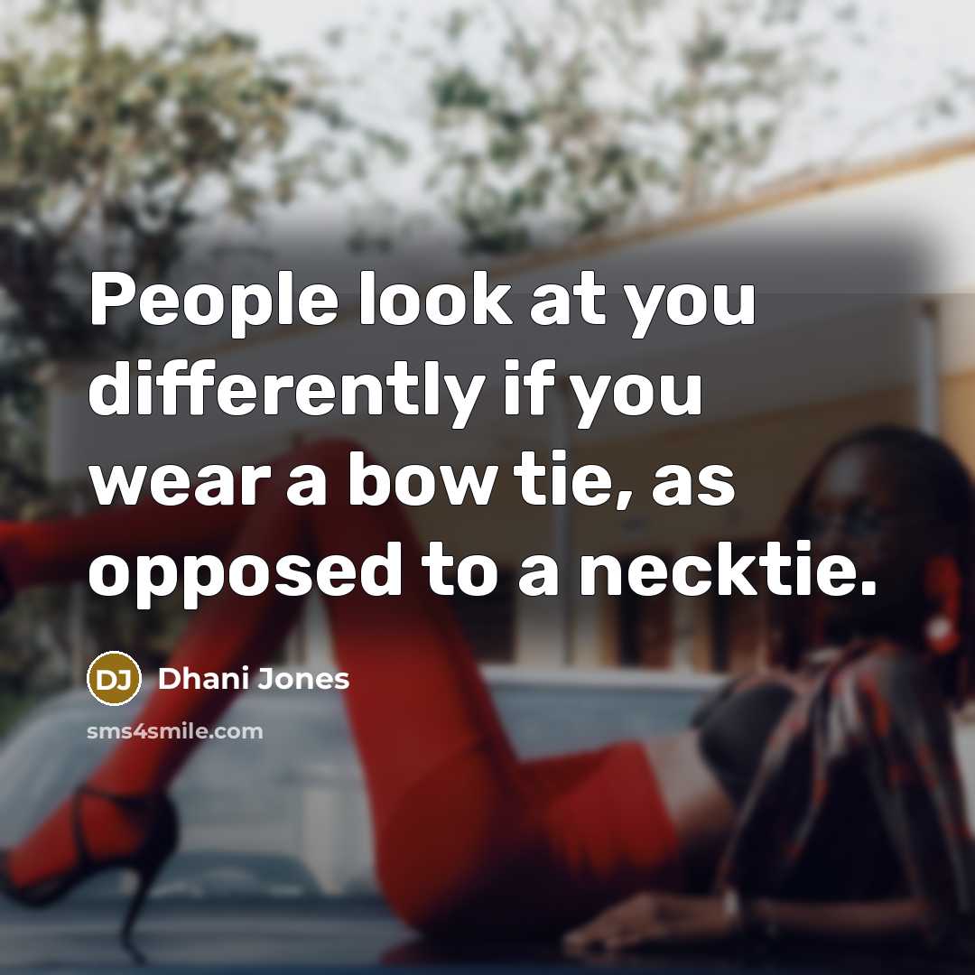 “People look at you differently if you wear a bow tie, as opposed to a necktie.” quote by Dhani Jones
