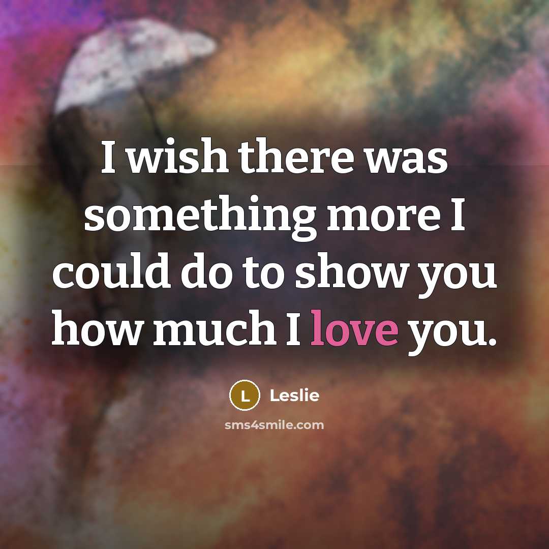 “I wish there was something more I could do to show you how much I love you.” quote by Leslie
