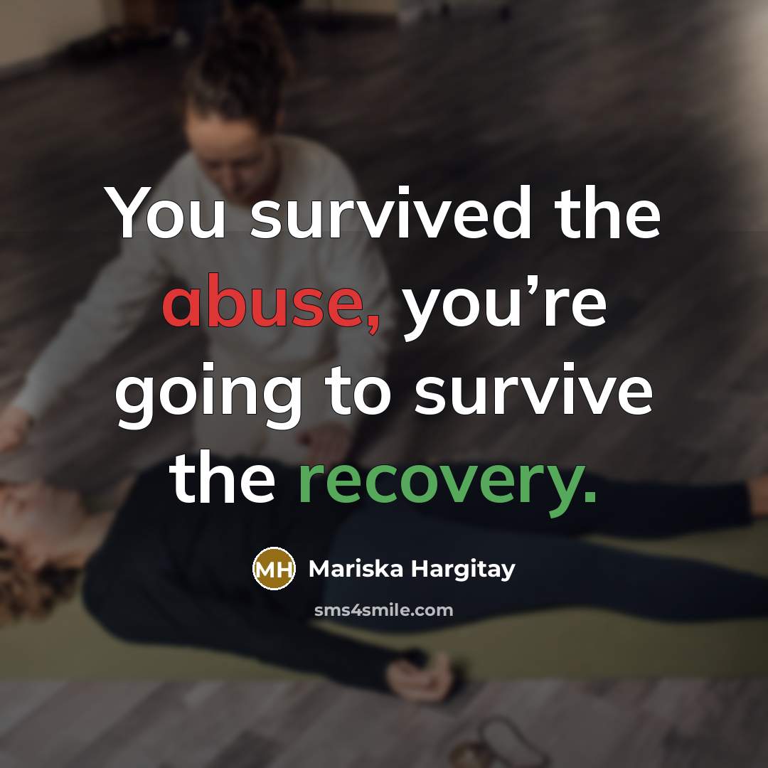 “You survived the abuse, you’re going to survive the recovery.” quote by Mariska Hargitay