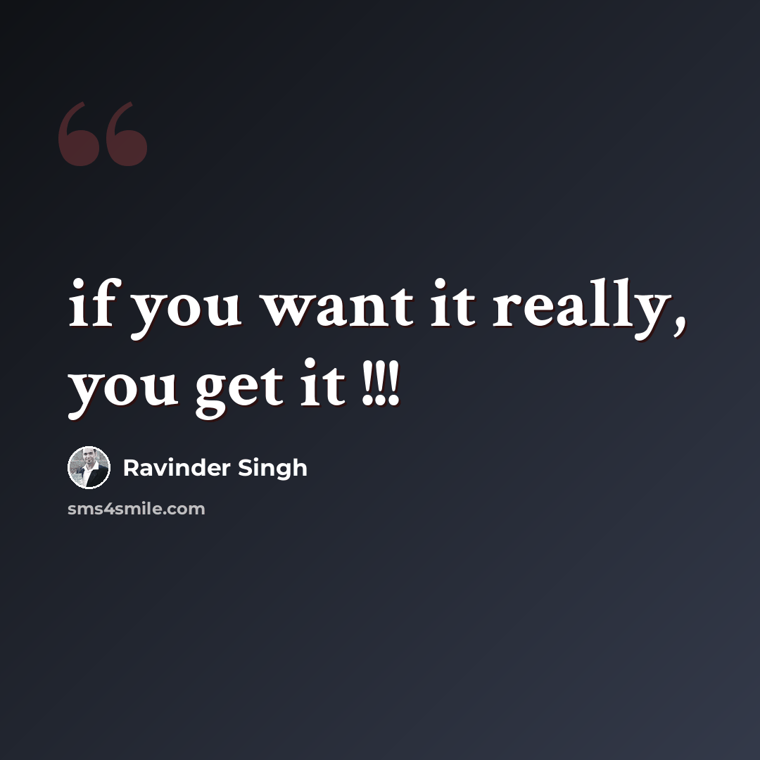 “if you want it really, you get it !!!” quote by Ravinder Singh