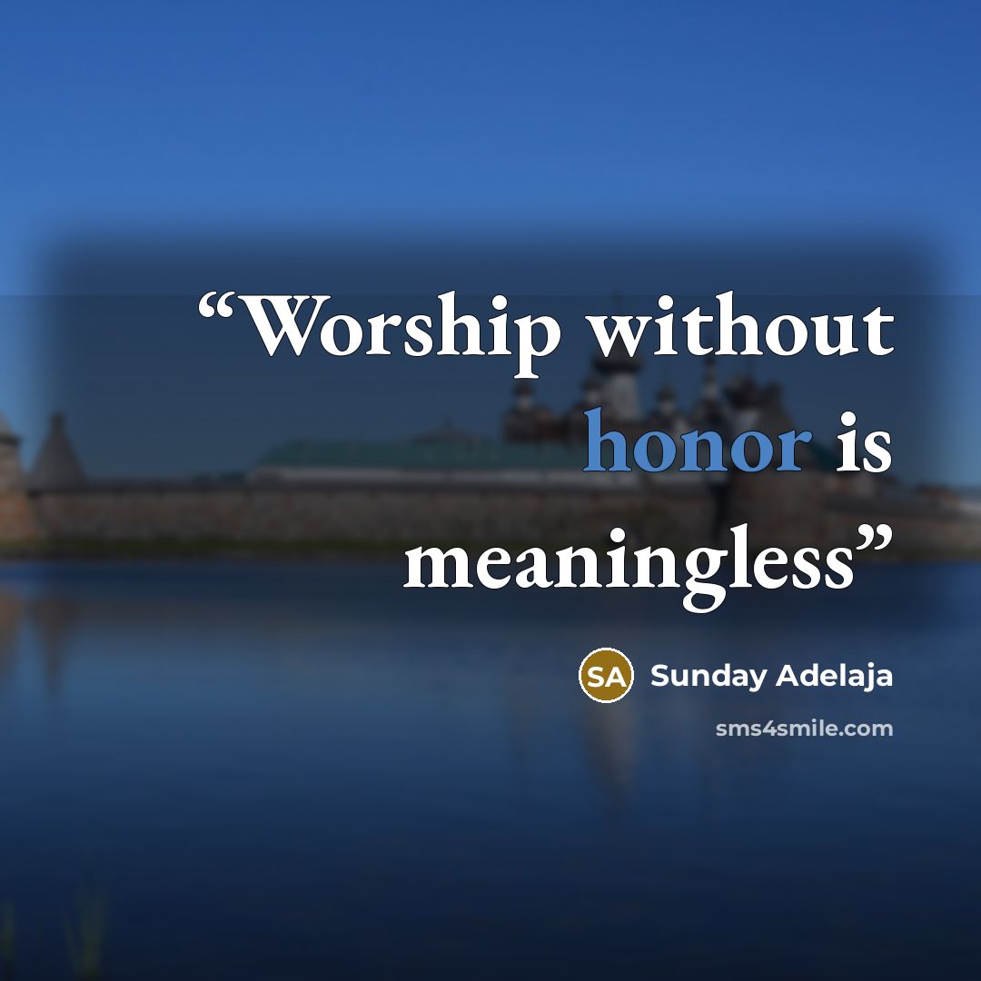 “Worship without honor is meaningless” quote by Sunday Adelaja